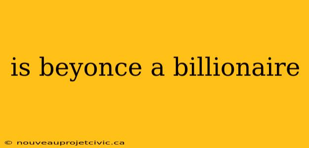 is beyonce a billionaire