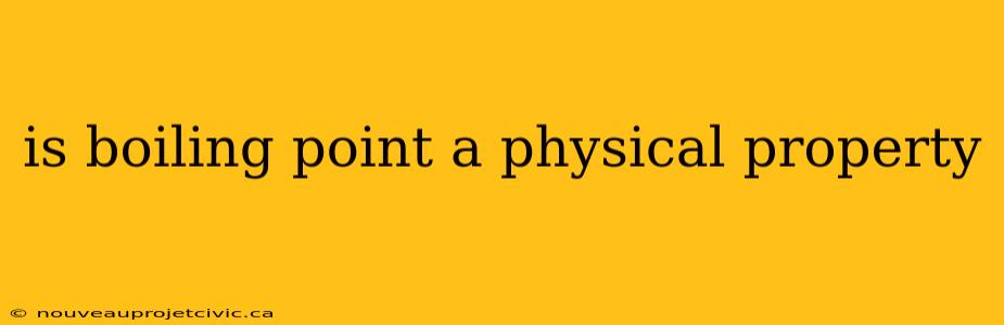 is boiling point a physical property