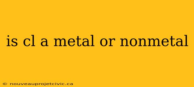 is cl a metal or nonmetal