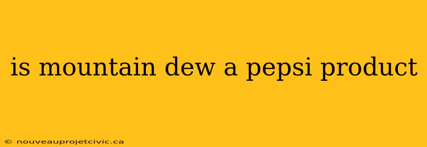 is mountain dew a pepsi product