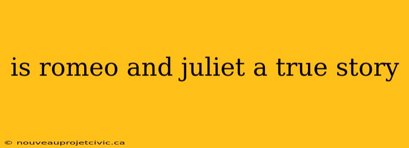 is romeo and juliet a true story