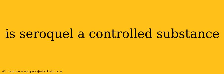 is seroquel a controlled substance