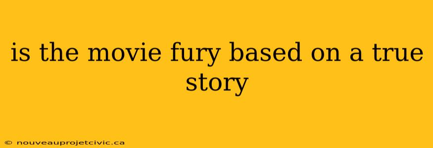 is the movie fury based on a true story