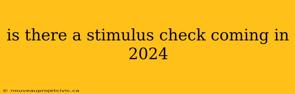 is there a stimulus check coming in 2024