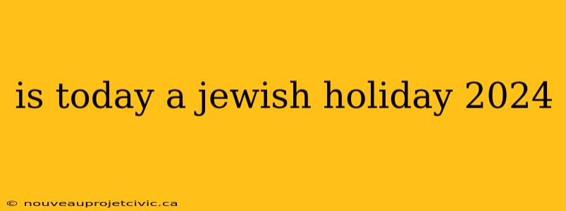 is today a jewish holiday 2024