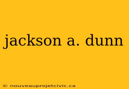 jackson a. dunn