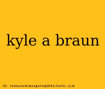 kyle a braun