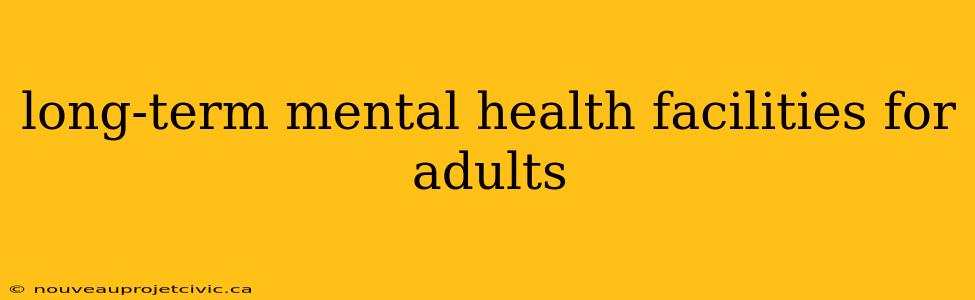 long-term mental health facilities for adults