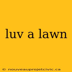 luv a lawn