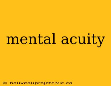 mental acuity