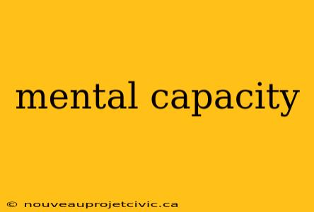 mental capacity