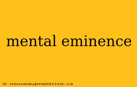 mental eminence