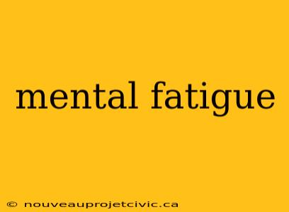 mental fatigue