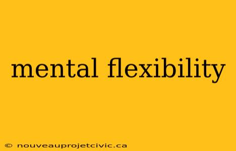 mental flexibility