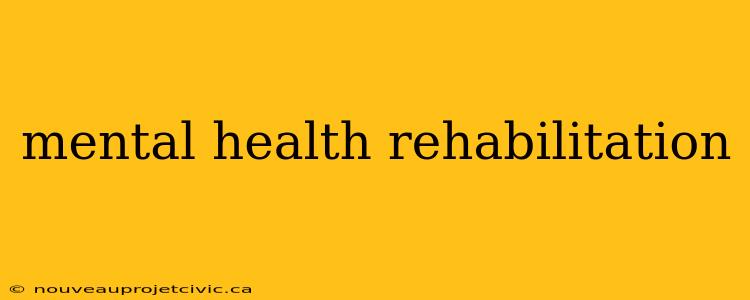 mental health rehabilitation