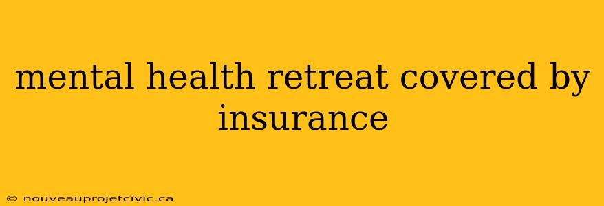 mental health retreat covered by insurance