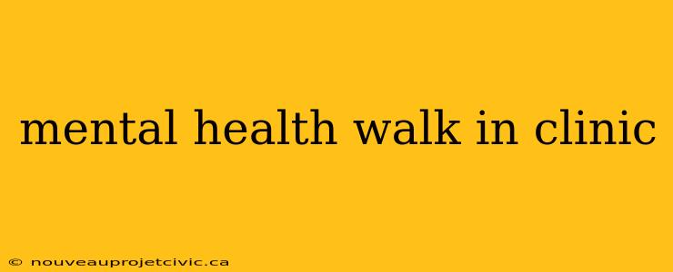 mental health walk in clinic