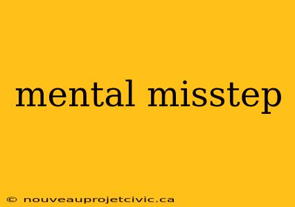 mental misstep