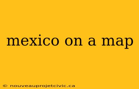 mexico on a map