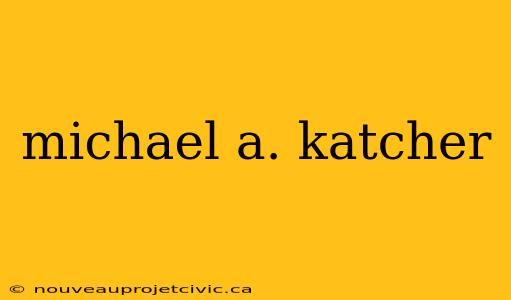 michael a. katcher