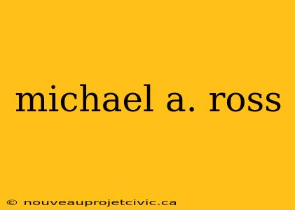 michael a. ross