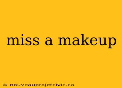 miss a makeup