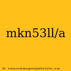 mkn53ll/a