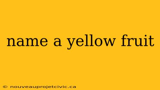 name a yellow fruit