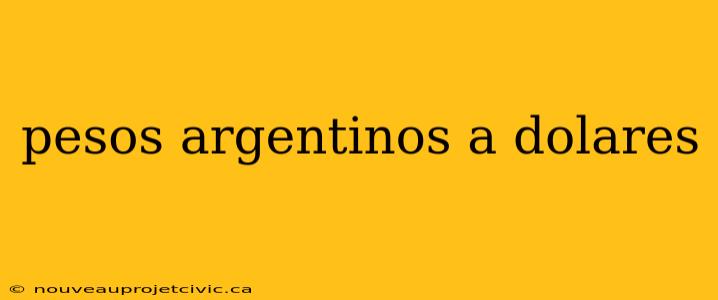 pesos argentinos a dolares