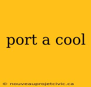 port a cool