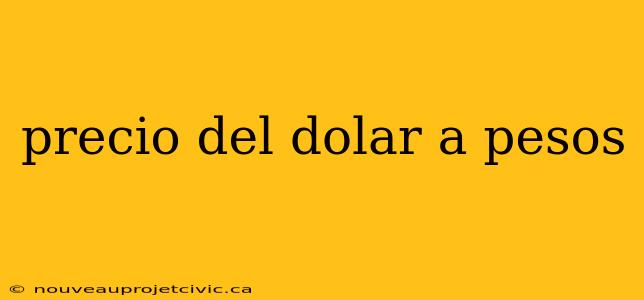 precio del dolar a pesos