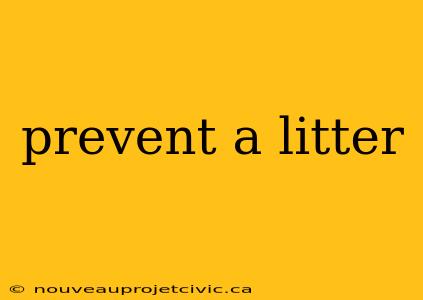 prevent a litter