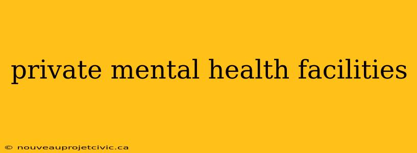 private mental health facilities