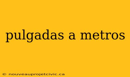 pulgadas a metros