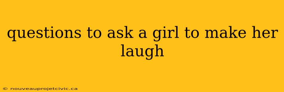 questions to ask a girl to make her laugh