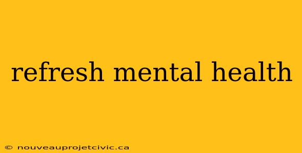 refresh mental health