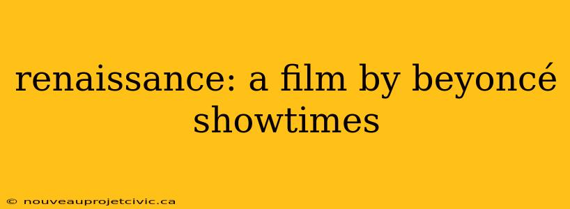 renaissance: a film by beyoncé showtimes