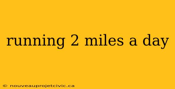 running 2 miles a day