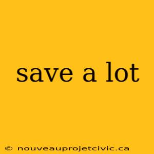 save a lot