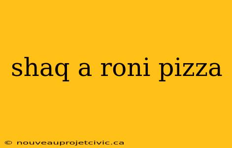 shaq a roni pizza