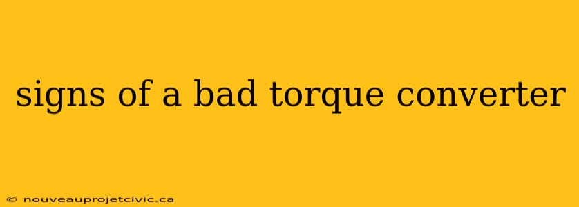 signs of a bad torque converter