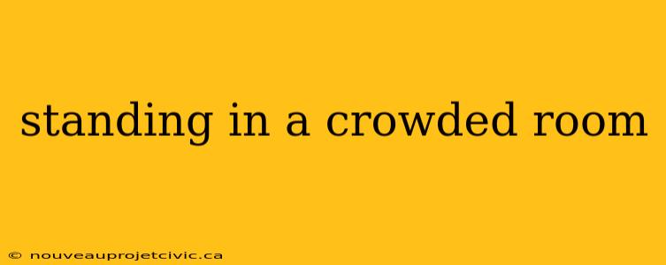 standing in a crowded room