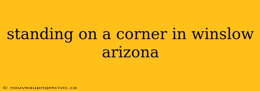 standing on a corner in winslow arizona