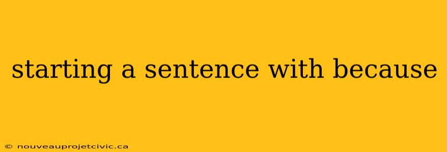 starting a sentence with because