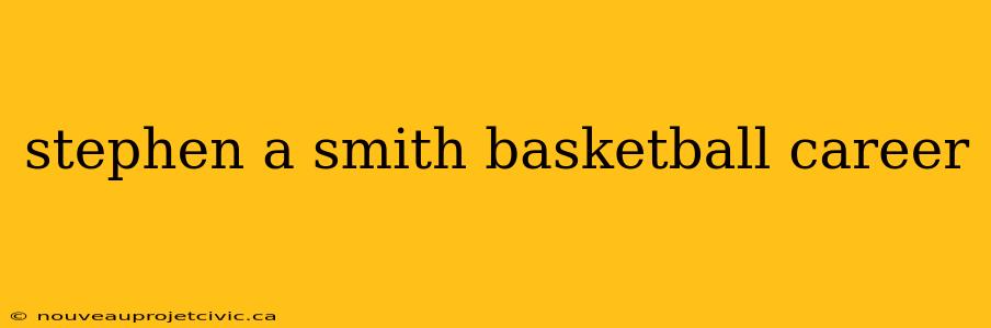 stephen a smith basketball career