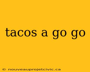 tacos a go go