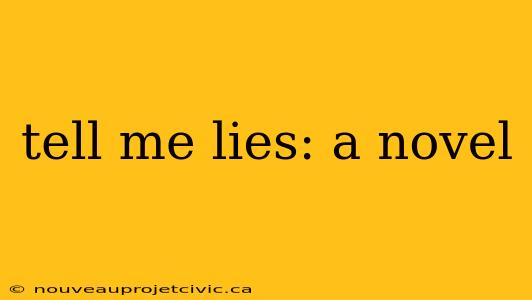 tell me lies: a novel