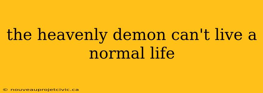 the heavenly demon can't live a normal life