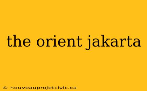 the orient jakarta