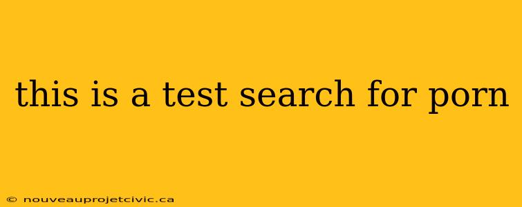 this is a test search for porn